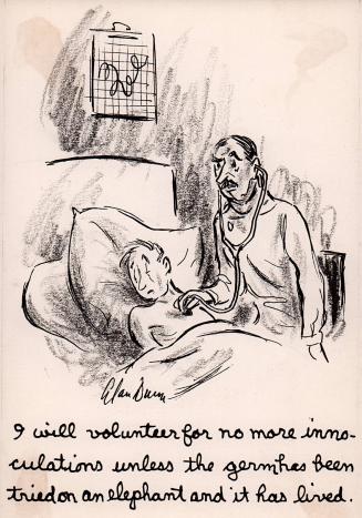 “I will volunteer for no more innoculations unless the germ has been tried on an elephant and it has lived.”