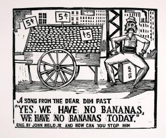A song from the dear dim past "Yes we have no bananas, we have no bananas today"
