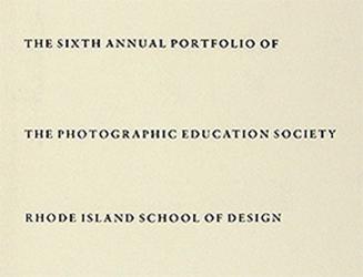 Sixth Annual Portfolio of the Photographic Education Society of the Rhode Island School of Design