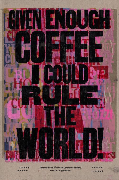 Given Enough Coffee I Could Rule the World!