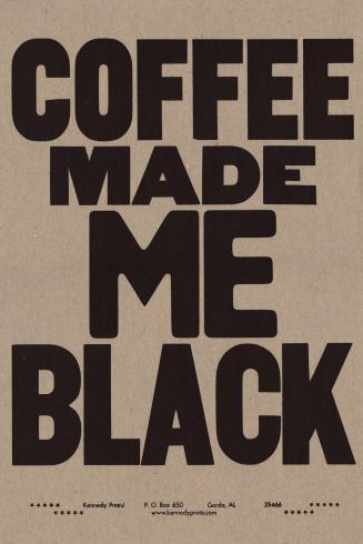 Coffee Made Me Black