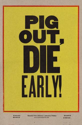 Pig Out, DIE Early!