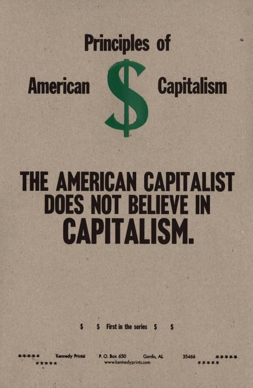 Principles of American Capitalism The American Capitalist Does Not Believe in CAPITALISM