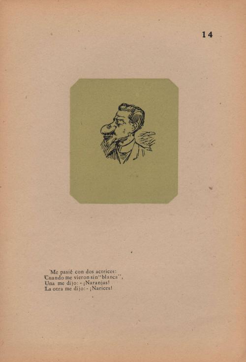 14. Me pasié con dos actrices:/ Cuando me vieron sin “blanca”,/ Una me dijo:- ¡Naranjas!/ La otra me dijo:- ¡Narices!
