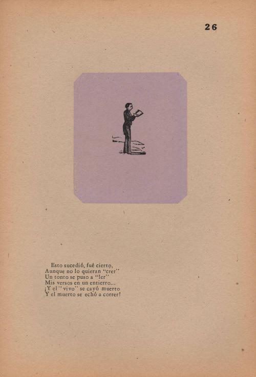 26. The Power of Verse. This happened— it is true— /Yet no one will believe it;/ A fool began to read/ My verses at a funeral—/ And the Living fell down dead,/ And the Dead began to run!