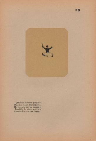 38. Song. Music and a good throat!/ He who sings drives care away/ (Such to me befell)./ Sing also of sorrow/ When you cannot cry.