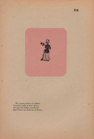 58. Advice to a Young Lady. Do not stroll in the fields/ When the wind is blowing strongly,/ For girls are like flowers/ Which the wind turns wrongly.