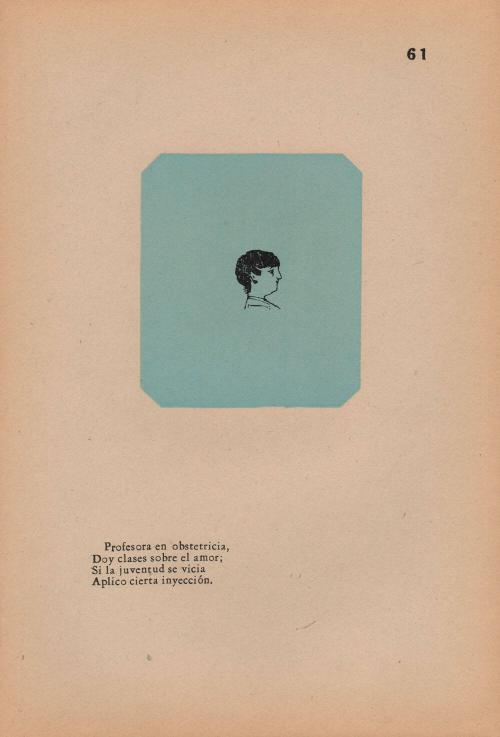 61. Professor in obstertricia,/ I teach on the love;/ If youth is vicia/ Apply certain injection. [Profesora en obstertricia, Doy clases sobre el amore; Si la juventud se vicia Aplico cierta inyección