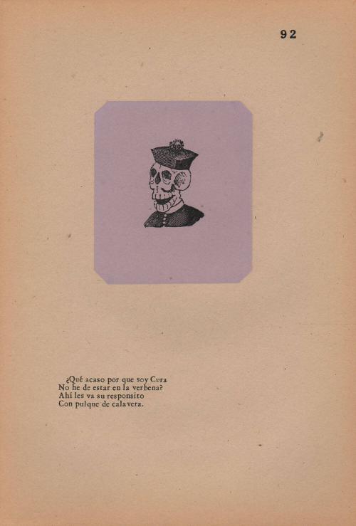 92. ¿Qué acaso por que soy Cura/ No he de estar en la verbena?/ Ahí les vas u responsito/ Con pulque de calavera.