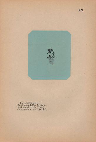 93. Ex-General. I was a brave general/ Of the time of President Diaz;/ And now I look at every soldier— / Having a pistol that lacks a trigger.