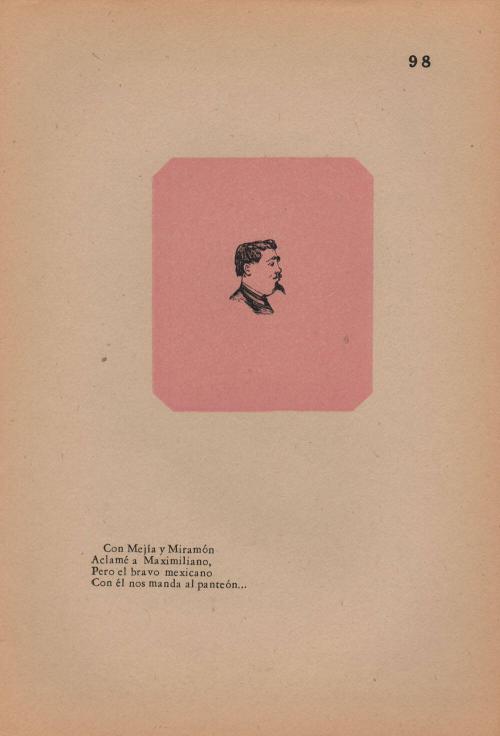 98. Follower of the Emperor Maximilian. With Mejía and Miramón,/ I followed Maximilian;/ But the valiant Mexican people / Sent us with him to the grave.