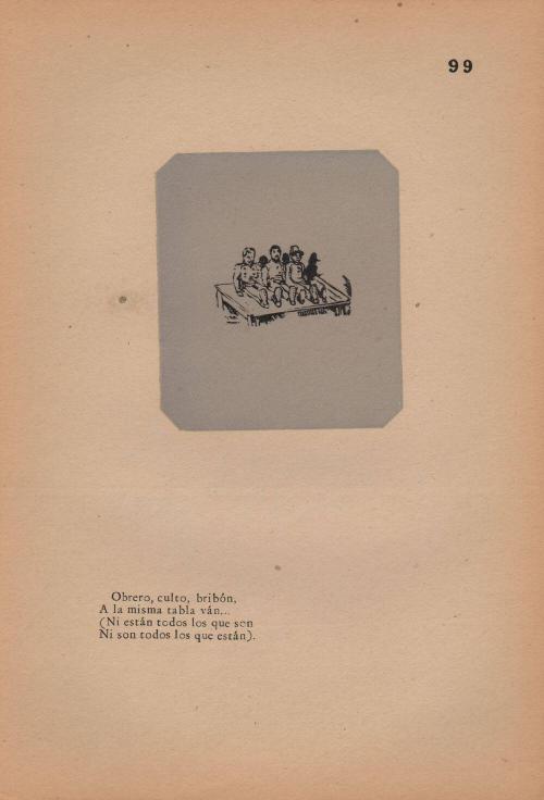 Obrero, culto, bribón,/ A la misma tabla ván… (Ni está todos los que son/ Ni son todos los que están) (99. Equals. Workman, scholar, scoundrel,/ On the same slab end;/ And all who should be are not there,/ Nor are people really what they would appear.)