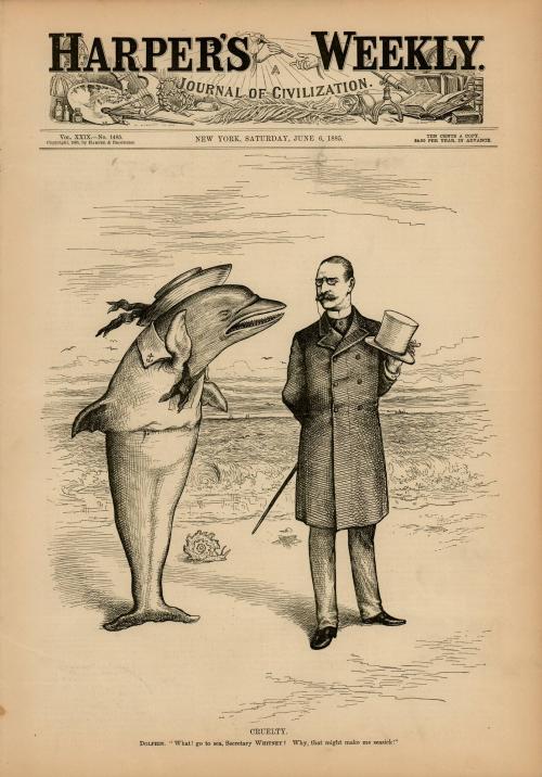 Cruelty. Dolphin “What! go to sea, Secretary Whitney? Why, that might make me seasick!”