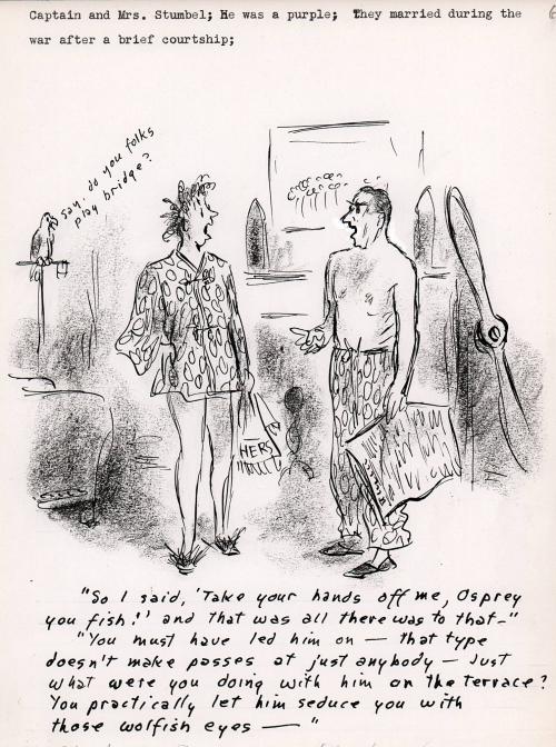 "So I said, 'Take your hands off me, Osprey you fish!' and that was all there was to that - ", "You must have led him on - that type doesn't make passes at just anybody - Just what were you doing with him on the terrace? You practically let him seduce you with those wolfish eyes - "