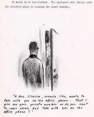 "A Mrs. Clavicle, sounds like, wants to talk with you on the office phone. Shall I give her your private number or do you want to come down and talk with here on the office phone?"